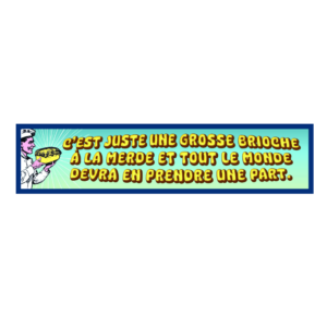 Autocollant 17x4 cm – C’est juste une grosse brioche à la merde et tout le monde devra en prendre une part