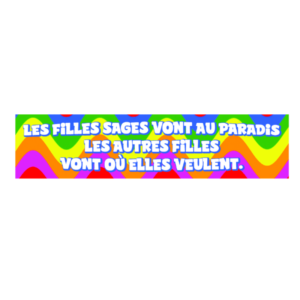 Autocollant 17x4 cm – Les filles sages vont au paradis, les autres filles vont où elles veulent – Version color