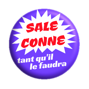 Badge 37 mm – Sale conne tant qu'il faudra