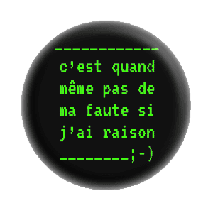 Badge 37 mm – C'est quand même pas de ma faute si j'ai raison