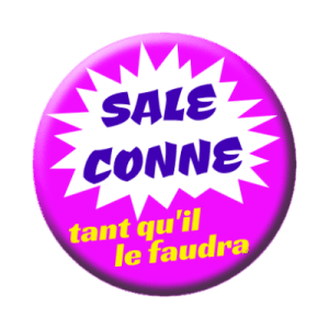 Badge 56 mm – Sale Conne tant qu'il le faudra - Pink Boom