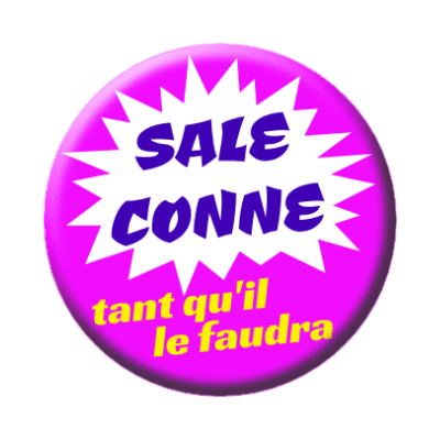 Badge 56 mm – Sale Conne tant qu'il le faudra - Pink Boom