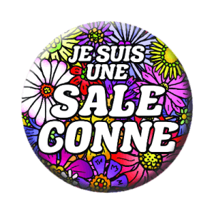 Badge 56 mm – Je suis une sale conne - Flower Power