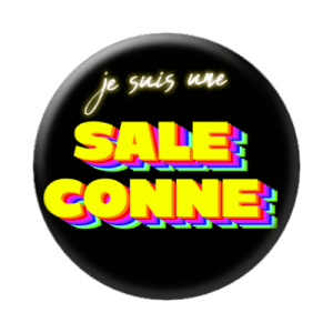 Badge 56 mm – Je suis une sale conne - Disco Black