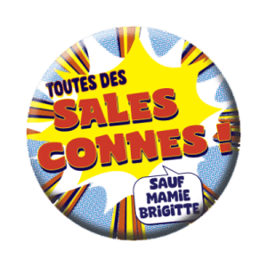 Badge 56 mm – Toutes des sales connes, sauf Mamie Brigitte