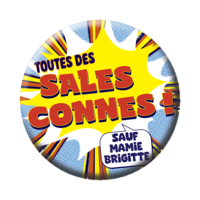 Badge 56 mm – Toutes des sales connes, sauf Mamie Brigitte