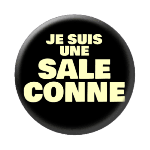 Badge 56 mm – Je suis une sale conne - Classic