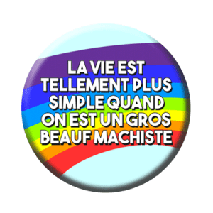 Badge 56 mm – La vie est tellement plus simple quand on est un gros beauf machiste