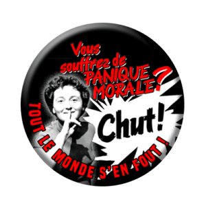 Badge 56 mm – Vous souffrez de paniques morales ? CHUT ! Tout le monde s'en fout !