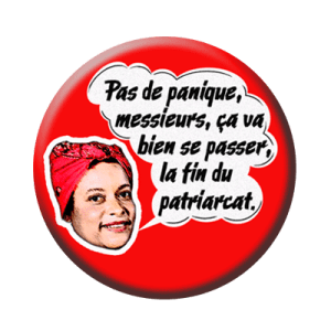 Badge 56 mm – Pas de panique, messieurs, ça va bien se passer, la fin du patriarcat.
