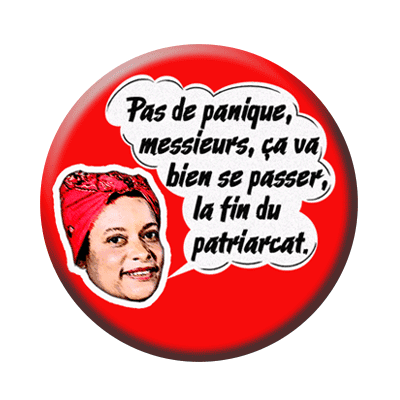 Badge 56 mm – Pas de panique, messieurs, ça va bien se passer, la fin du patriarcat.