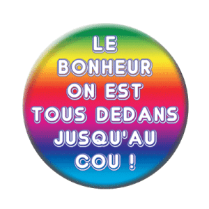 Badge 56 mm – Le bonheur, on est tous dedans jusqu'au cou