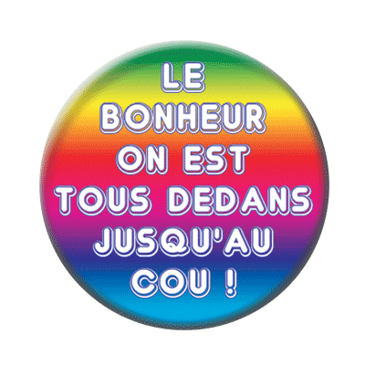 Badge 56 mm – Le bonheur, on est tous dedans jusqu'au cou