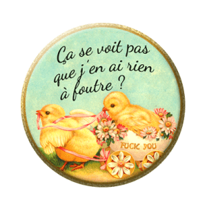 Badge 56 mm – Ça se voit pas que j'en ai rien à foutre - Poussins