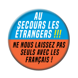 Badge 56 mm – Au secours les étrangers ! Ne nous laissez pas seuls avec les Français !
