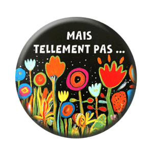 Badge 56 mm – Mais tellement pas...