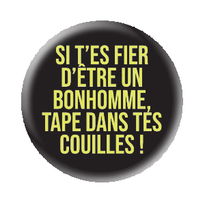 Badge 37 mm FLUO série limitée - Si t'es fier d'être un bonhomme tape dans tes couilles !