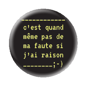 Badge 37 mm FLUO série limitée - C'est quand même pas de ma faute si j'ai raison