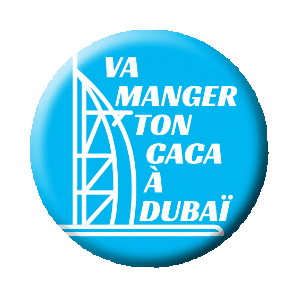 Badge 37 mm - Va manger ton caca à Dubaï