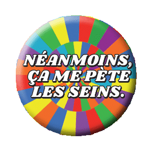Badge 37 mm - Néanmoins, ça me pète les seins