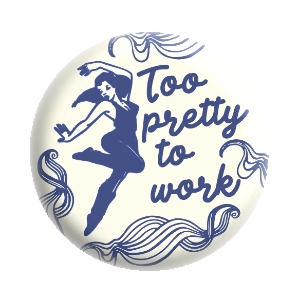 Badge 37 mm – Too pretty to work !*