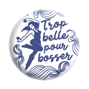 Badge 37 mm – Trop belle pour bosser