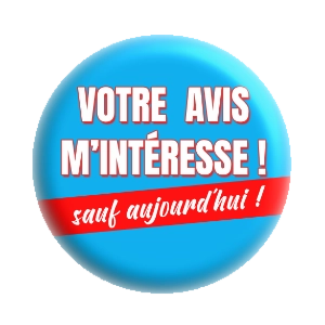 Badge 37 mm – Votre avis m’intéresse, sauf aujourd’hui – Bleu
