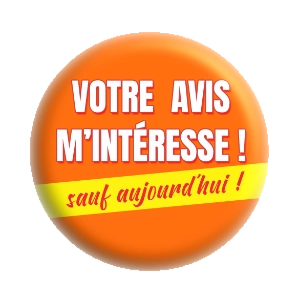 Badge 37 mm – Votre avis m'intéresse... sauf aujourd'hui ! - Orange