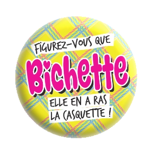 Badge 37 mm – Figurez vous que BICHETTE, elle en a ras la casquette