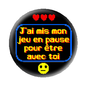 Badge 37 mm – J'ai mis mon jeu sur pause pour être avec toi