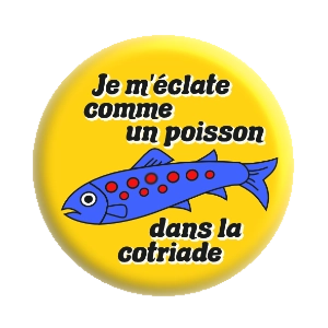 Badge 37 mm – Je m'éclate comme un poisson dans la cotriade