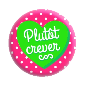Badge 37 mm – Plutôt crever