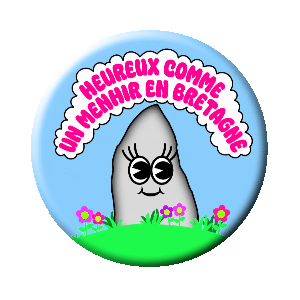 Badge 37 mm – Heureux comme un menhir en Bretagne