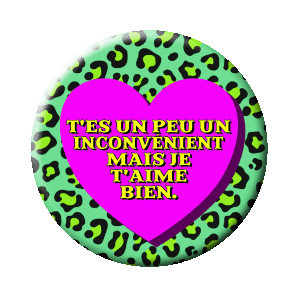 Badge 37 mm – T'es un peu un inconvénient mais je t'aime bien - Panthera heart