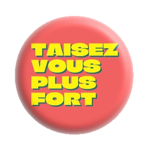 Badge 37 mm – Taisez-vous plus fort - Rouge