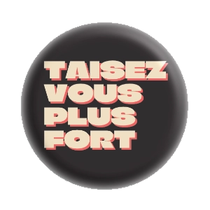 Badge 37 mm – Taisez-vous plus fort - Noir