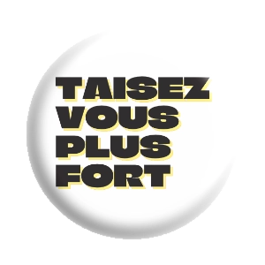 Badge 37 mm – Taisez-vous plus fort - Blanc