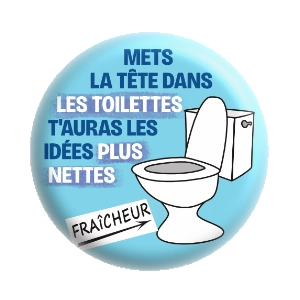 Badge 37 mm – Mets la tête dans les toilettes, t'auras les idées plus nettes