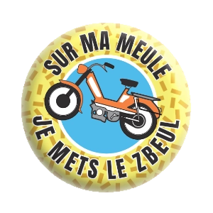 Badge 37 mm – Sur ma meule, je mets le zbeul - Frites/Rond bleu