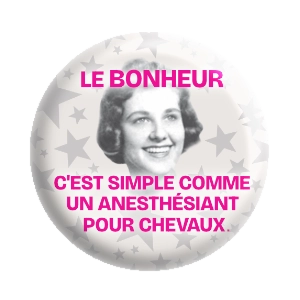 Badge 37 mm – Le bonheur, c'est simple comme un anesthésiant pour chevaux